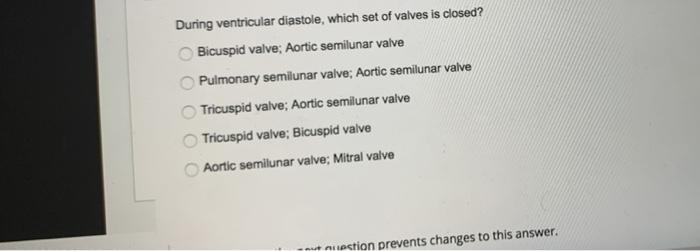 During Ventricular Diastole Which Set Of Valves Is Closed Bicuspid Valve Aortic Semilunar Valve Pulmonary Semilunar V 1
