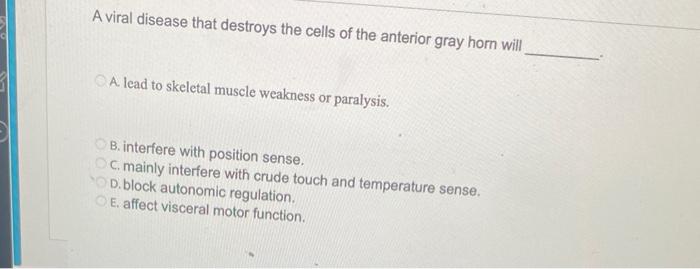 A Viral Disease That Destroys The Cells Of The Anterior Gray Hom Will A Lead To Skeletal Muscle Weakness Or Paralysis 1