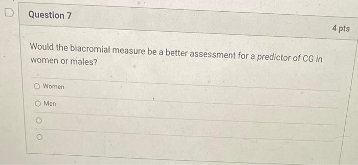 Question 7 Would The Biacromial Measure Be A Better Assessment For A Predictor Of Cg In Women Or Males Women Men 4 Pts 1