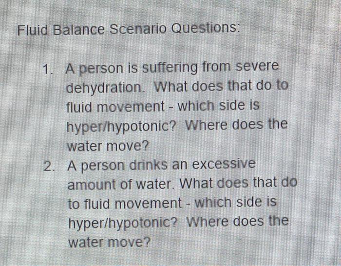 Fluid Balance Scenario Questions 1 A Person Is Suffering From Severe Dehydration What Does That Do To Fluid Movement 1