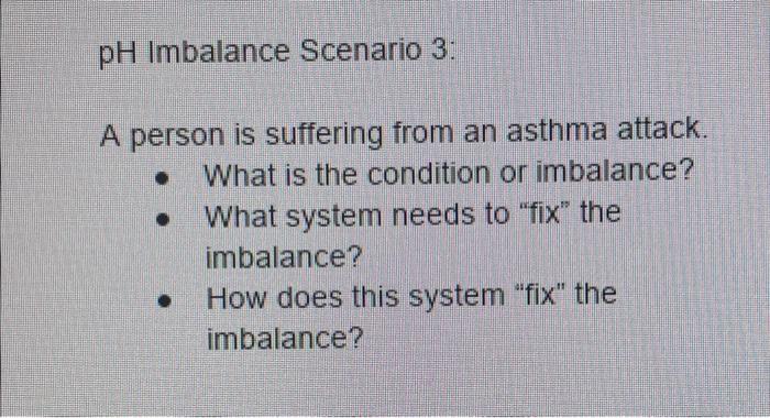 Ph Imbalance Scenario 3 A Person Is Suffering From An Asthma Attack What Is The Condition Or Imbalance What System 1
