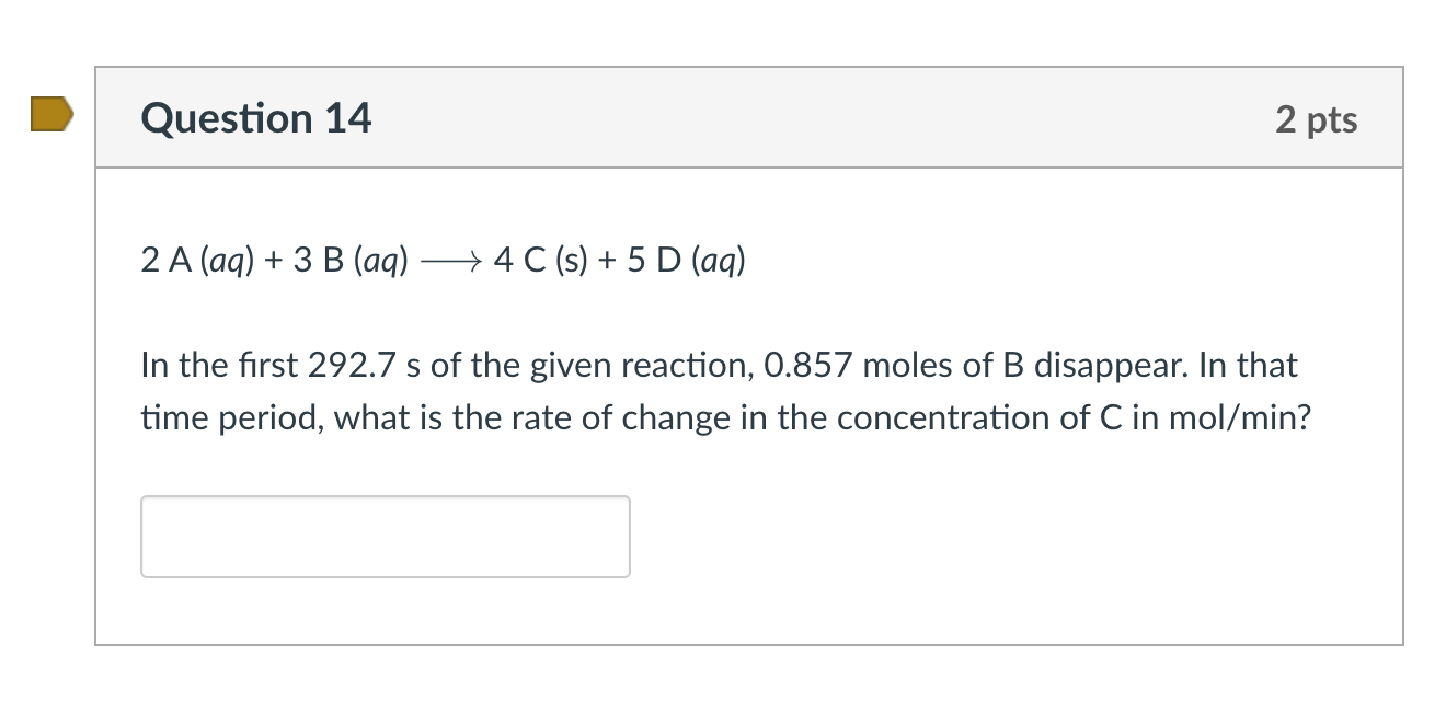 Question 14 2 A Aq 3 B Aq 4 C S 5 D Aq 2 Pts In The First 292 7 S Of The Given Reaction 0 857 Moles Of B 1