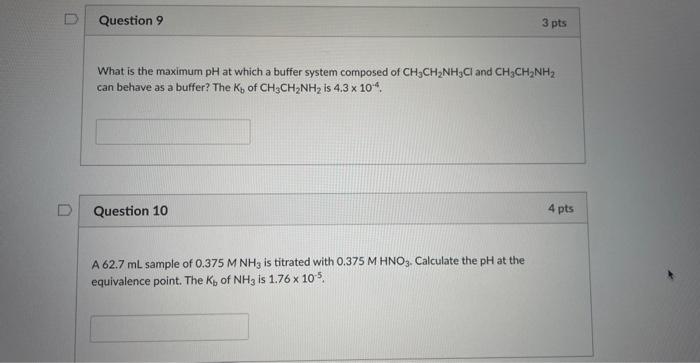 D Question 9 What Is The Maximum Ph At Which A Buffer System Composed Of Ch3ch Nh3cl And Ch3ch Nh Can Behave As A Buffe 1
