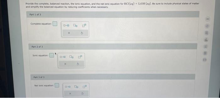 Provide The Complete Balanced Reaction The Ionic Equation And The Net Ionic Equation For Hcl Aq Lioh Aq Be Sure 1