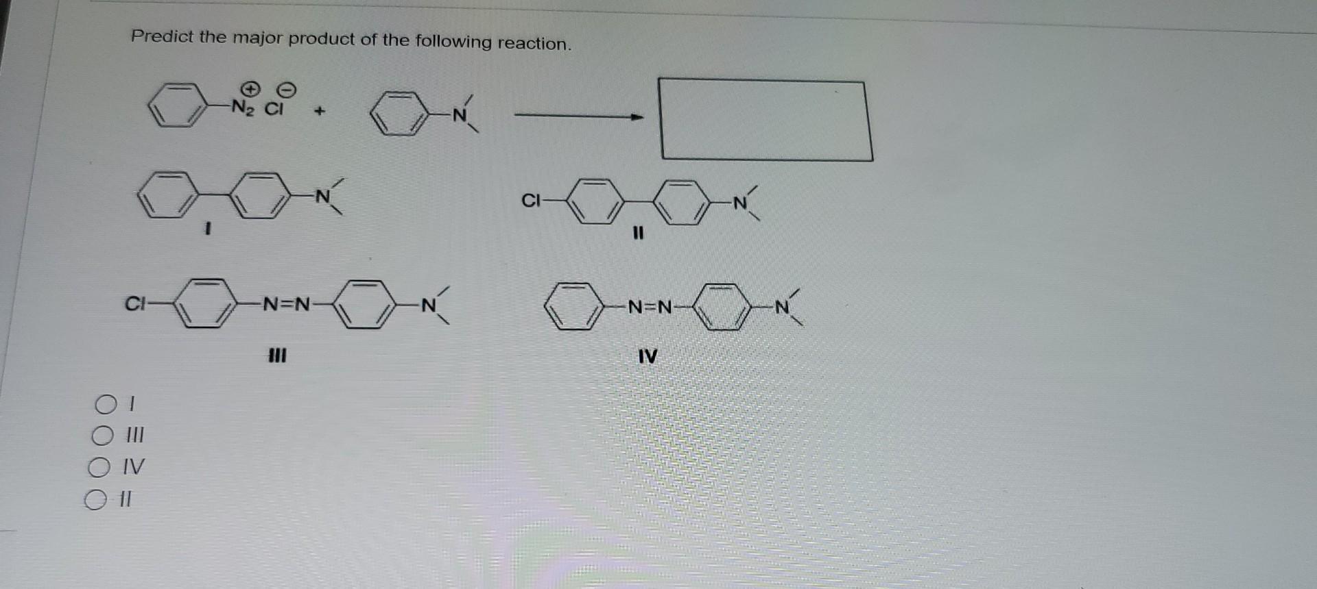 Predict The Major Product Of The Following Reaction I Iv O Ii Ci N N N N N Iv 1