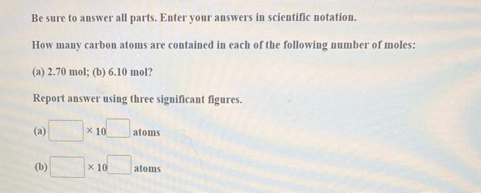 Be Sure To Answer All Parts Enter Your Answers In Scientific Notation How Many Carbon Atoms Are Contained In Each Of T 1