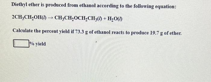 Diethyl Ether Is Produced From Ethanol According To The Following Equation 2ch3ch Oh Ch3ch Och Ch3 1 H O Calcu 1