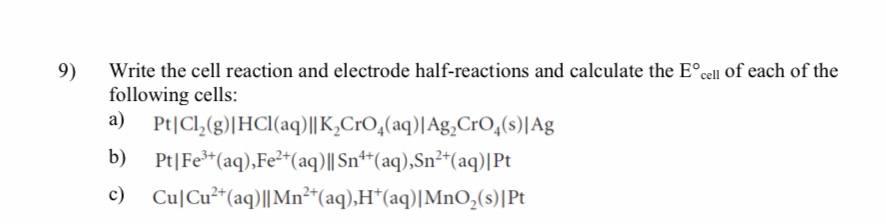 9 Write The Cell Reaction And Electrode Half Reactions And Calculate The Eocell Of Each Of The Following Cells A B C 1