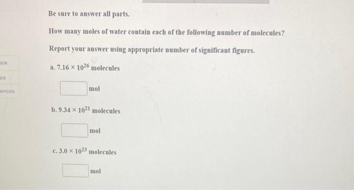 Ook Int Ences Be Sure To Answer All Parts How Many Moles Of Water Contain Each Of The Following Number Of Molecules Re 1