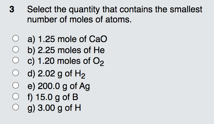 3 Select The Quantity That Contains The Smallest Number Of Moles Of Atoms A 1 25 Mole Of Cao B 2 25 Moles Of He Oc 1 1