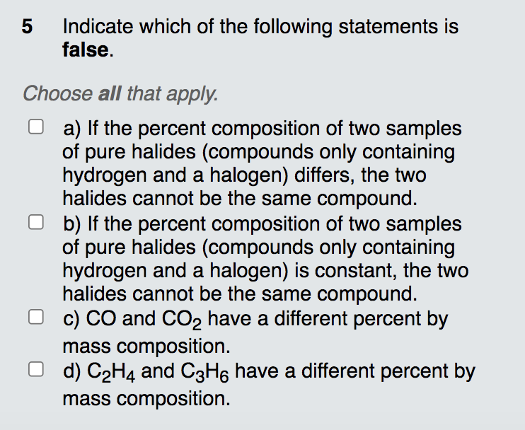 5 Indicate Which Of The Following Statements Is False Choose All That Apply A If The Percent Composition Of Two Sampl 1