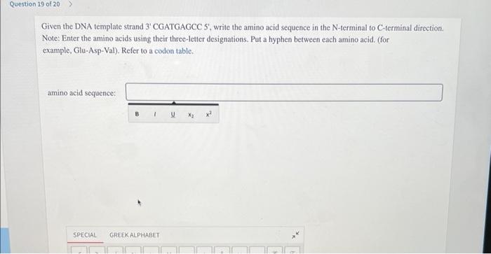 Question 19 Of 20 Given The Dna Template Strand 3 Cgatgagcc 5 Write The Amino Acid Sequence In The N Terminal To C Te 1