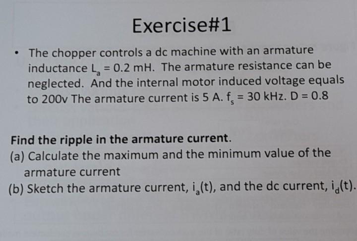 Exercise 1 The Chopper Controls A Dc Machine With An Armature Inductance La 0 2 Mh The Armature Resistance Can Be N 1