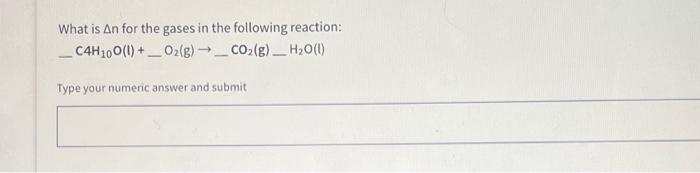 What Is An For The Gases In The Following Reaction C4h100 1 O G Co G H O L Type Your Numeric Answer And Subm 1