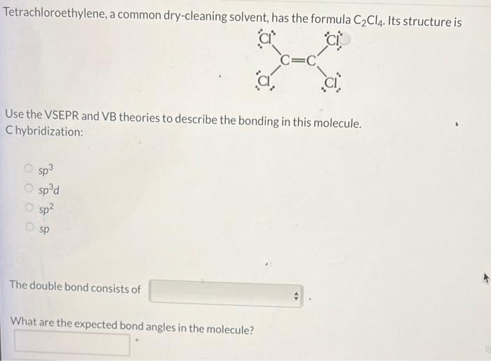 Tetrachloroethylene A Common Dry Cleaning Solvent Has The Formula C Ci4 Its Structure Is Use The Vsepr And Vb Theorie 1