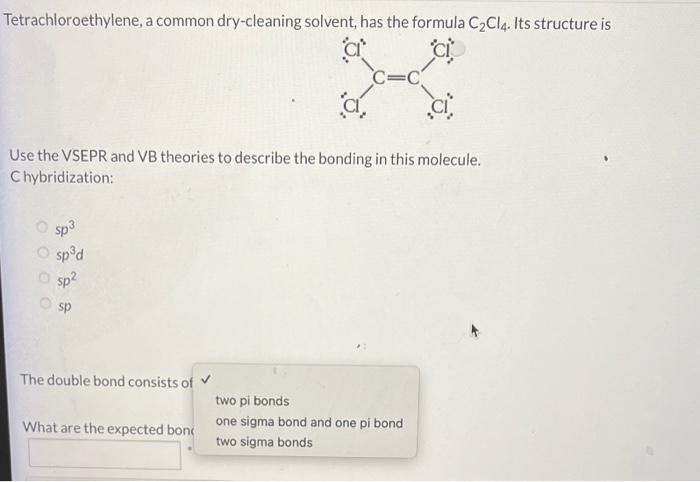 Tetrachloroethylene A Common Dry Cleaning Solvent Has The Formula C Ci4 Its Structure Is Use The Vsepr And Vb Theorie 3