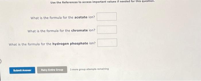 Use The References To Access Important Values If Needed For This Question What Is The Formula For The Acetate Ion What 1