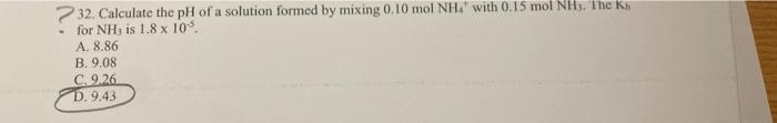 32 Calculate The Ph Of A Solution Formed By Mixing 0 10 Mol Nh With 0 15 Mol Nh3 The K For Nh3 Is 1 8 X 10 A 8 86 1