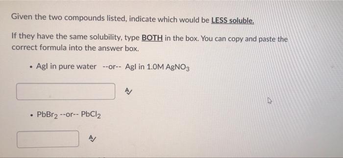Given The Two Compounds Listed Indicate Which Would Be Less Soluble If They Have The Same Solubility Type Both In The 1