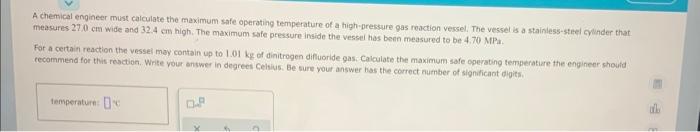 A Chemical Engineer Must Calculate The Maximum Safe Operating Temperature Of A High Pressure Gas Reaction Vessel The Ve 1