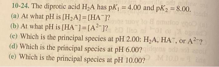 10 24 The Diprotic Acid H A Has Pk 4 00 And Pk2 8 00 A At What Ph Is H A Ha Ha A B At What Ph 1