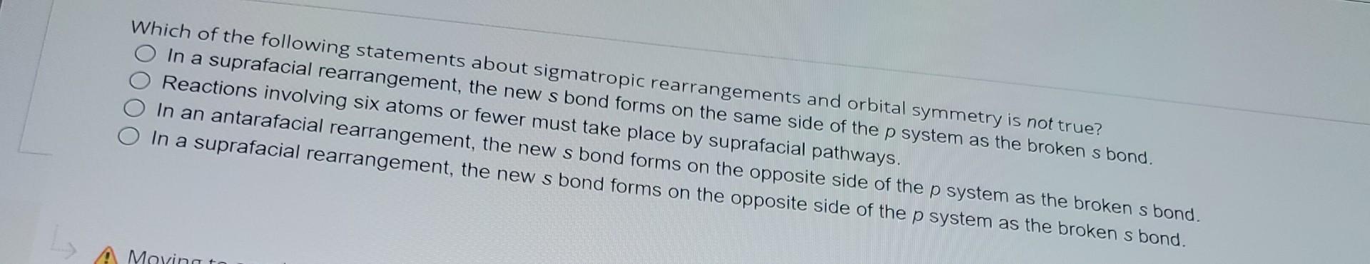 Which Of The Following Statements About Sigmatropic Rearrangements And Orbital Symmetry Is Not True In A Suprafacial Re 1