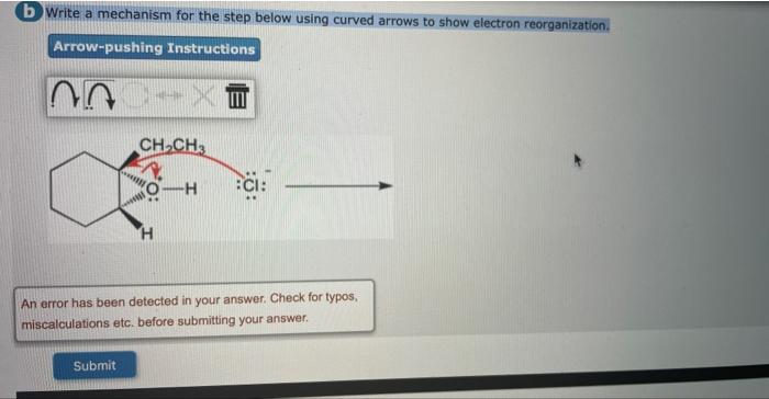 B Write A Mechanism For The Step Below Using Curved Arrows To Show Electron Reorganization Arrow Pushing Instructions 0 1