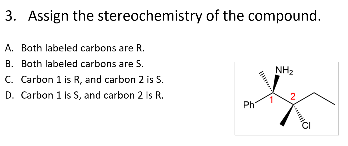3 Assign The Stereochemistry Of The Compound A Both Labeled Carbons Are R B Both Labeled Carbons Are S C Carbon 1 1