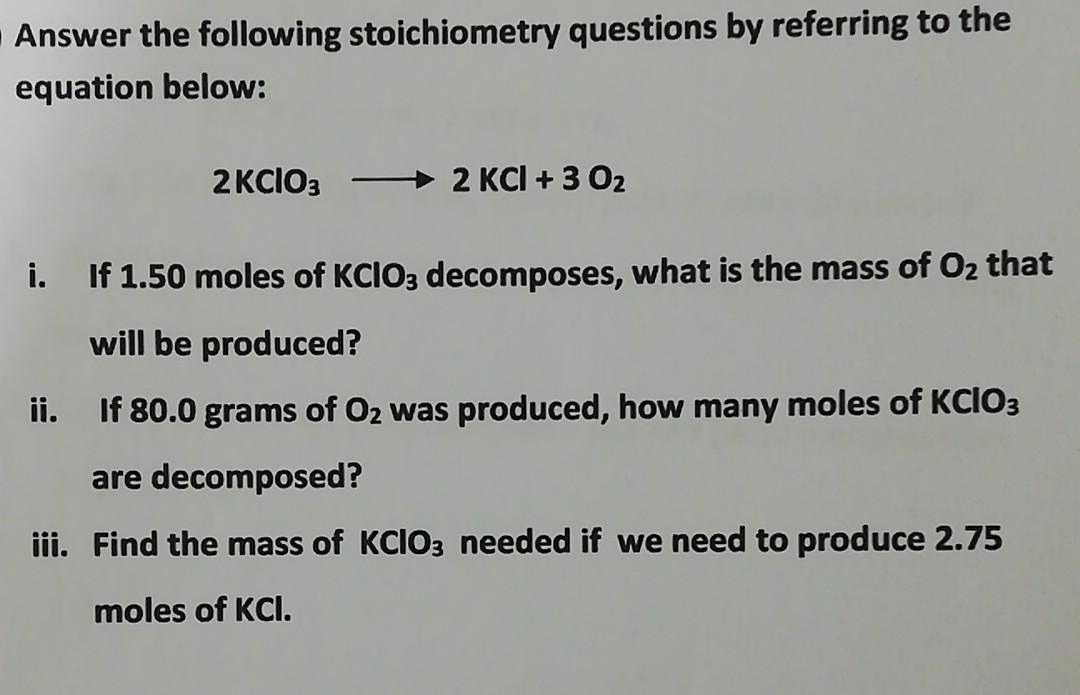 Answer The Following Stoichiometry Questions By Referring To The Equation Below 2 Kcio3 2 Kcl 3 0 I If 1 50 Moles O 1