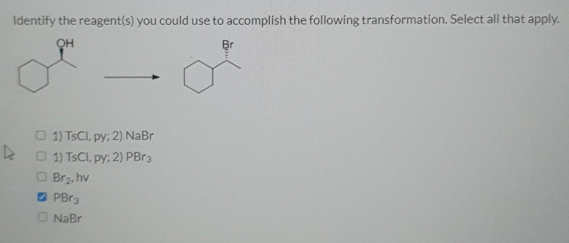 Identify The Reagent S You Could Use To Accomplish The Following Transformation Select All That Apply Oh Br 1 Tscl 1