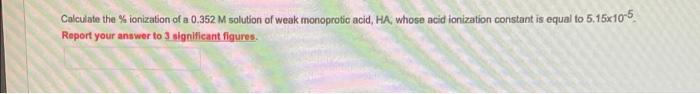 Calculate The Ionization Of A 0 352 M Solution Of Weak Monoprotic Acid Ha Whose Acid Ionization Constant Is Equal To 1