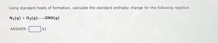 Using Standard Heats Of Formation Calculate The Standard Enthalpy Change For The Following Reaction N G O G 2no 1