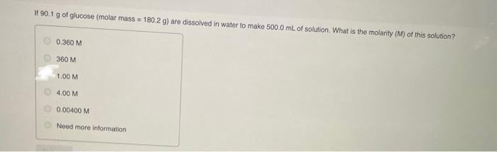 If 90 1 G Of Glucose Molar Mass 180 2 G Are Dissolved In Water To Make 500 0 Ml Of Solution What Is The Molarity M 1