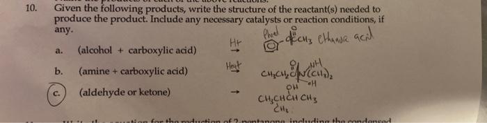 10 Given The Following Products Write The Structure Of The Reactant S Needed To Produce The Product Include Any Nece 1