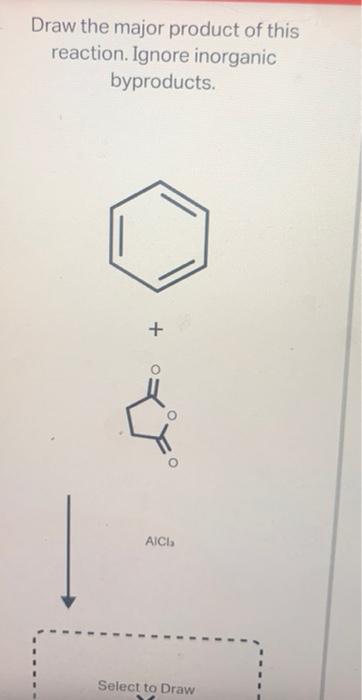 Draw The Major Product Of This Reaction Ignore Inorganic Byproducts Aici Select To Draw 1