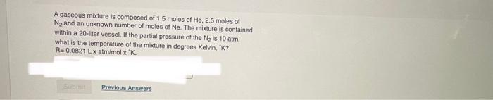 A Gaseous Mixture Is Composed Of 1 5 Moles Of He 2 5 Moles Of N And An Unknown Number Of Moles Of Ne The Mixture Is C 1