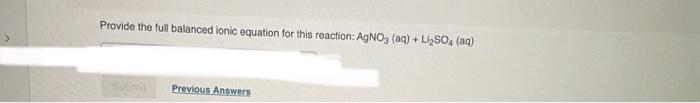 Provide The Full Balanced Ionic Equation For This Reaction Agno3 Aq Li So4 Aq Submit Previous Answers 1