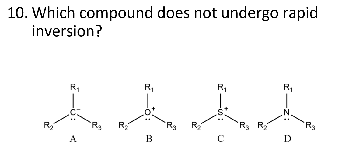 10 Which Compound Does Not Undergo Rapid Inversion R R3 A A A A R3 R R3 R3 D 1