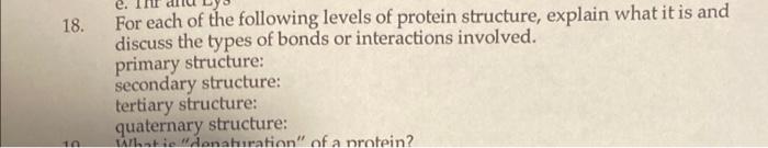18 10 For Each Of The Following Levels Of Protein Structure Explain What It Is And Discuss The Types Of Bonds Or Inter 1