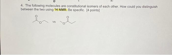 4 The Following Molecules Are Constitutional Isomers Of Each Other How Could You Distinguish Between The Two Using H 1