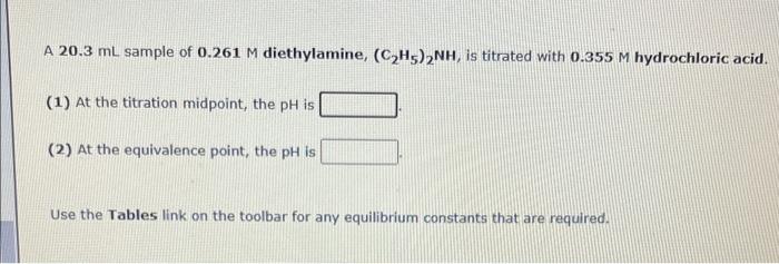 A 20 3 Ml Sample Of 0 261 M Diethylamine C H5 2nh Is Titrated With 0 355 M Hydrochloric Acid 1 At The Titration Mi 4