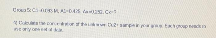 Group 5 C1 0 093 M A1 0 425 Ax 0 252 Cx 4 Calculate The Concentration Of The Unknown Cu2 Sample In Your Group E 1