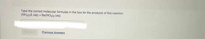 Type The Correct Molecular Formulas In The Box For The Products Of This Reaction Nh4 2s Aq Ba No3 2 Aq Submit Pr 1
