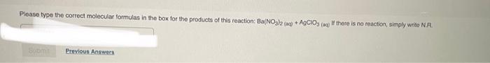 Please Type The Correct Molecular Formulas In The Box For The Products Of This Reaction Ba No3 2 Aq Agcios Aq If T 1