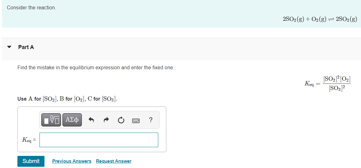 Consider The Reaction Part A Find The Mistake In The Equilibrium Expression And Enter The Fixed One Use A For So B 1