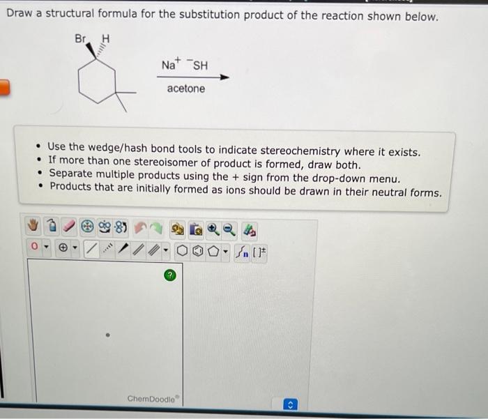 Draw A Structural Formula For The Substitution Product Of The Reaction Shown Below Ch3 H C H Use The Wedge Hash 2