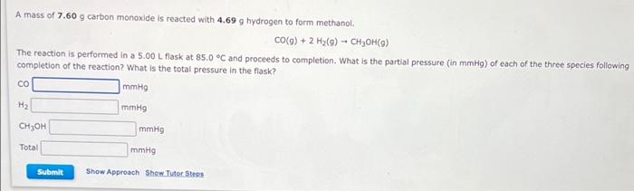 A Mass Of 7 60 G Carbon Monoxide Is Reacted With 4 69 G Hydrogen To Form Methanol Co G 2 H G Ch Oh 9 The Reacti 1