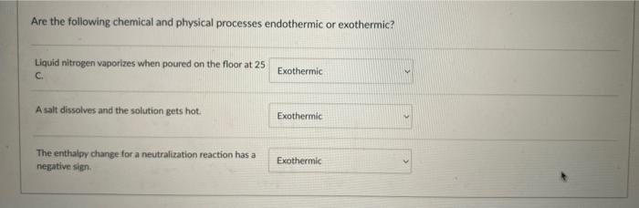 Are The Following Chemical And Physical Processes Endothermic Or Exothermic Liquid Nitrogen Vaporizes When Poured On Th 1