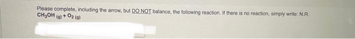 Please Complete Including The Arrow But Do Not Balance The Following Reaction If There Is No Reaction Simply Write 1
