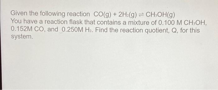 Given The Following Reaction Co G 2h2 G Ch3oh G You Have A Reaction Flask That Contains A Mixture Of 0 100 M Ch3o 1